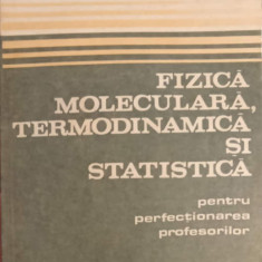 FIZICA MOLECULARA, TERMODINAMICA SI STATISTICA PENTRU PERFECTIONAREA PROFESORILOR-G. CIOBANU, O. GHERMAN, L. SAL