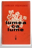 Lumea ca lume - Adrian Păunescu, Ed. Scrisul Rom&acirc;nesc, 1973, broșată