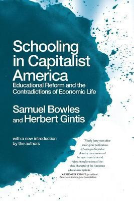 Schooling in Capitalist America: Educational Reform and the Contradictions of Economic Life foto