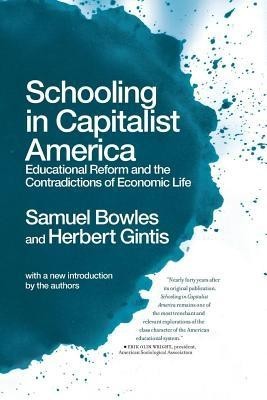 Schooling in Capitalist America: Educational Reform and the Contradictions of Economic Life