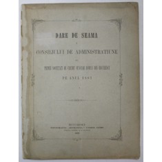 DARE DE SEAMA A CONSILIULUI DE ADMINISTRATIE AL PRIMEI SOCIETATI DE CREDIT FUNCIAR ROMAN DIN BUCURESTI , PE ANUL 1881 , APARUTA 1882