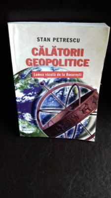 CALATORII GEOPOLITICE - STAN PETRESCU foto