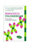 Miracolul telomerilor. Noua știință a păstrării tinereții - Paperback brosat - Elissa Epel, Elizabeth Blackburn - Lifestyle