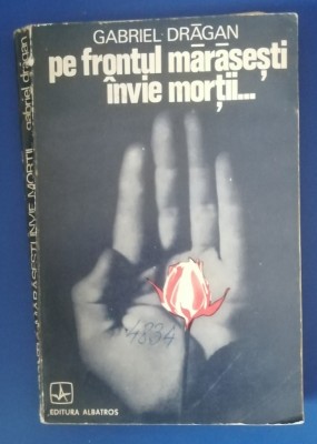 myh 38s - Gabriel Dragan - Pe frontul Marasesti invie mortii... - ed 1974 foto