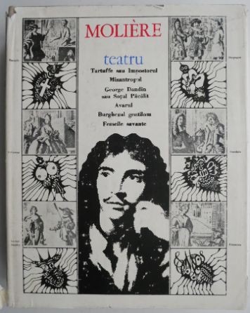 Teatru. Tartuffe sau Impostorul. Mizantropul. George Dandin sau Sotul Pacalit. Avarul. Burghezul gentilom. Femeile savante &ndash; Moliere