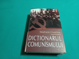 DICȚIONARUL COMUNISMULUI / STEPHANE COURTOIS / 2008