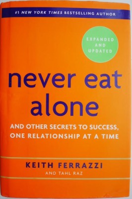 Never Eat Alone, Expanded and Updated. And Other Secrets to Success, One Relationship at a Time &amp;ndash; Keith Ferrazzi, Tahl Raz foto