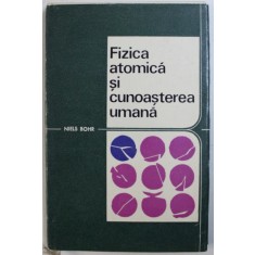 FIZICA ATOMICA SI CUNOASTEREA UMANA de NIELS BOHR , 1969