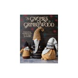 The Gnomes of Grimblewood: Enchanting Friends to Knit, Full of Magic and Mischief