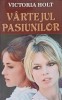 VARTEJUL PASIUNILOR-VICTORIA HOLT-250026