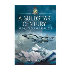Goldstar Century: 31 Squadron RAF 1915-2015
