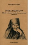 Maria Skobtova. Sfanta ortodoxa victima a nazismului (1891-1945) - Laurence Varaut