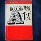 NECESITATEA ARTEI - E. Fischer - Carte Istoria Artei