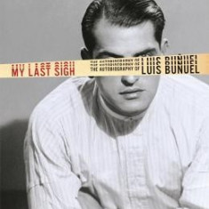 My Last Sigh: The Autobiography of Luis Bunuel