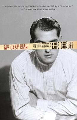My Last Sigh: The Autobiography of Luis Bunuel