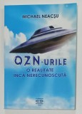 OZN - URILE , O REALITATE INCA NERECUNOSCUTA de MICHAEL NEACSU , 2013