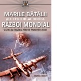 Marile batalii ale celui de-al Doilea Razboi Mondial - Michael Dudley