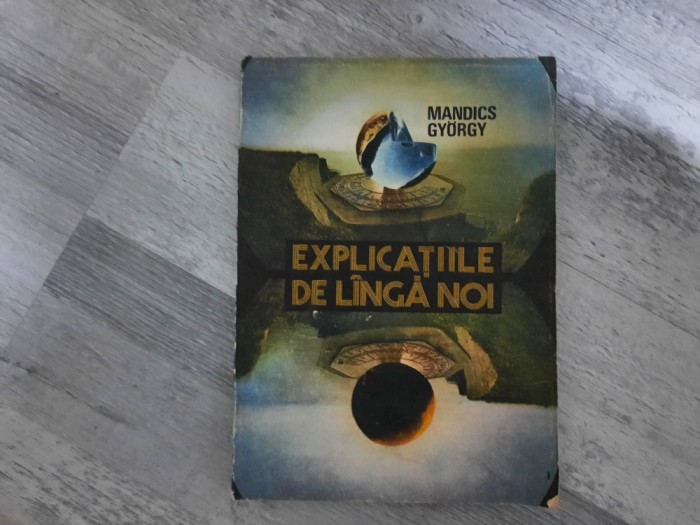 Explicatiile de langa noi de Mandics Gyorgy