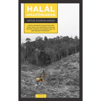 Hal&amp;aacute;l Amaz&amp;oacute;ni&amp;aacute;ban - Artur Domosławski foto