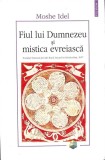 FIUL LUI DUMNEZEU SI MISTICA EVREIASCA-MOSHE IDEL-359808