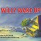 Willy Wake Up!