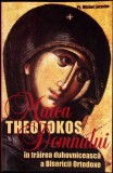 THEOTOKOS. MAICA DOMNULUI IN TRAIREA DUHOVNICEASCA A BISERICII ORTODOXE-PR. MICHEL-PHILIPPE LAROCHE-356231