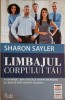 Limbajul Corpului Tau - Sharon Sayler, Psihologie, Curtea Veche, 2012, 174 pagini