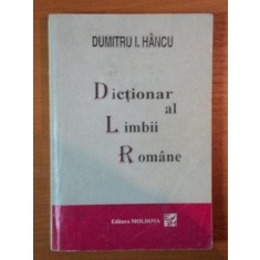 DICTIONAR AL LIMBII ROMANE de DUMITRU I. HANCU , IASI 1996