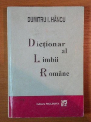DICTIONAR AL LIMBII ROMANE de DUMITRU I. HANCU , IASI 1996 foto