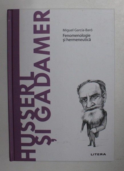 HUSSERL SI GADAMER - FENOMENOLOGIE SI HERMENEUTICA de MIGUEL GARCIA - BARO , 2021