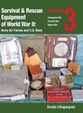 Survival &amp; Rescue Equipment of World War II-Army Air Forces and U.S. Navy Vol.3