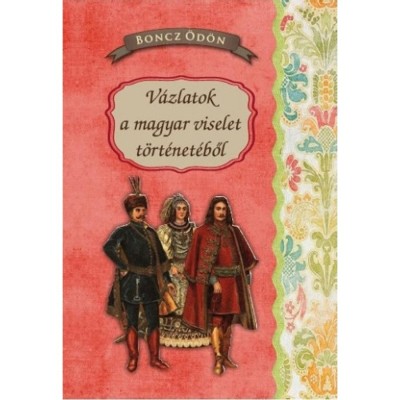 V&amp;aacute;zlatok a magyar viselet t&amp;ouml;rt&amp;eacute;net&amp;eacute;ből - Boncz &amp;Ouml;d&amp;ouml;n foto