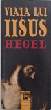 Viata lui Iisus - G. W. F. Hegel (Carte Noua/Anticariat, Stare Buna)