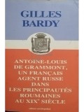 Gilles Bardy - Antoine-Louis de grammont, un francais agent russe dans les principautes roumaines au XIX siecle (semnata) (editia 2005)