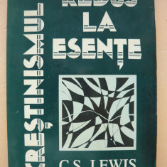 C. S. LEWIS - CRESTINISMUL REDUS LA ESENTE - 1987