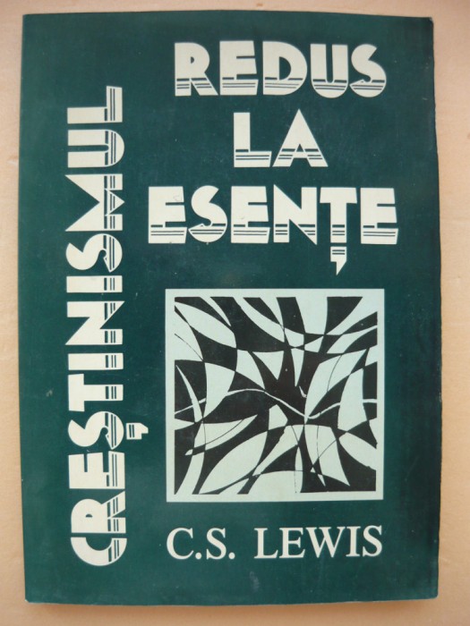 C. S. LEWIS - CRESTINISMUL REDUS LA ESENTE - 1987