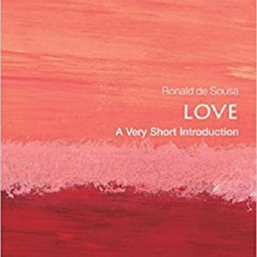 Love: A Very Short Introduction | University of Toronto) Ronald (Professor Emeritus of Philosophy de Sousa