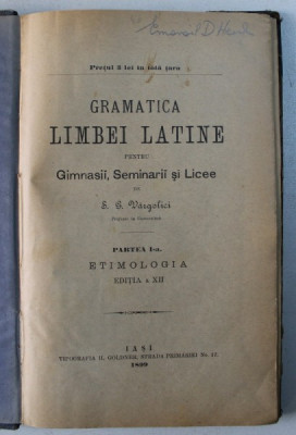 GRAMATICA LIMBEI LATINE PENTRU GIMNASII , SEMINARII si LICEE de S. G. VARGOLICI , 1899 foto