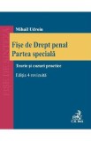 Fise de drept penal. Partea speciala. Teorie si cazuri practice Ed.4 - Mihail Udroiu