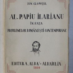 AL . PAPIU ILARIANU IN FATA PROBLEMELOR ROMANESTI CONTEMPORANE de ION CLOPOTEL , 1939