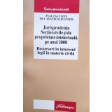Florin Costiniu - Jurisprudenta Sectiei civile si de proprietate intelectuala pe anul 2008 (Editia: 2008)