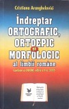 INDREPTAR ORTOGRAFIC, ORTOEPIC SI MORFOLOGIC AL LIMBII ROMANE-CRISTIANA ARANGHELOVICI-267794
