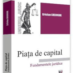 Piata de capital. Fundamentele juridice - Cristian Gheorghe