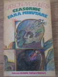 Ceasornic Fara Minutare - Carson McCullers, Univers, 1978, Roman, Editie Paperback, Colectia Globus