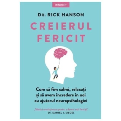 Creierul Fericit. Cum Sa Fim Calmi, Relaxati Si Sa Avem Incredere In Noi Cu Ajutorul Neuropsihologie foto