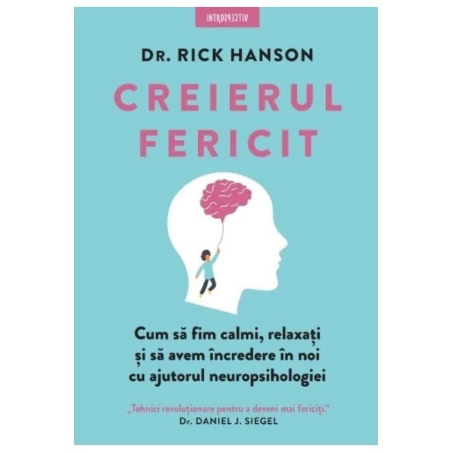 Creierul Fericit. Cum Sa Fim Calmi, Relaxati Si Sa Avem Incredere In Noi Cu Ajutorul Neuropsihologie