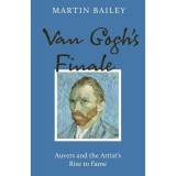 Van Gogh's Finale: Auvers and the Artist's Rise to Fame - Carte Arta
