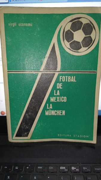 Fotbal de la Mexico la Munchen - Virgil Economu
