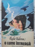 O Lume &Icirc;ntreagă - Radu Tudoran, Editura Ion Creangă 1983, Roman Rom&acirc;nesc, Beletristica