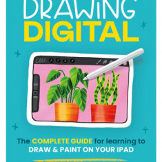 Drawing Digital: The Complete Guide for Learning to Draw & Paint on Your iPad